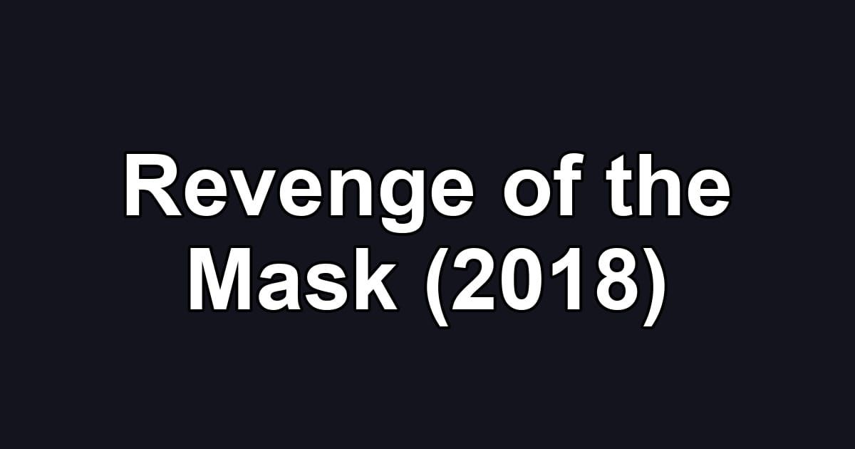 Revenge of the Mask (2018)