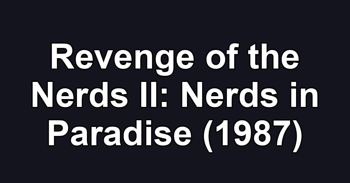 Revenge of the Nerds II: Nerds in Paradise (1987)