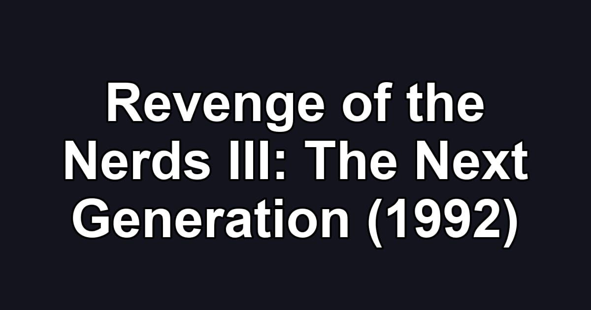 Revenge of the Nerds III: The Next Generation (1992)