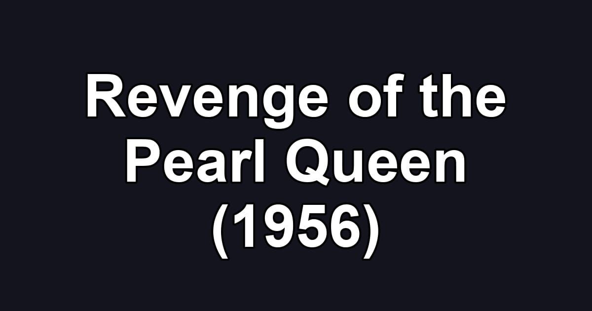 Revenge of the Pearl Queen (1956)