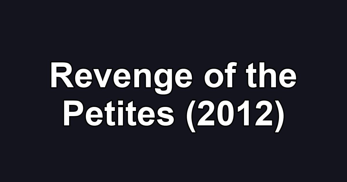 Revenge of the Petites (2012)
