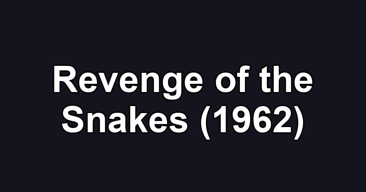 Revenge of the Snakes (1962)