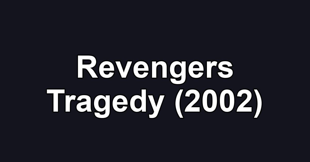 Revengers Tragedy (2002)