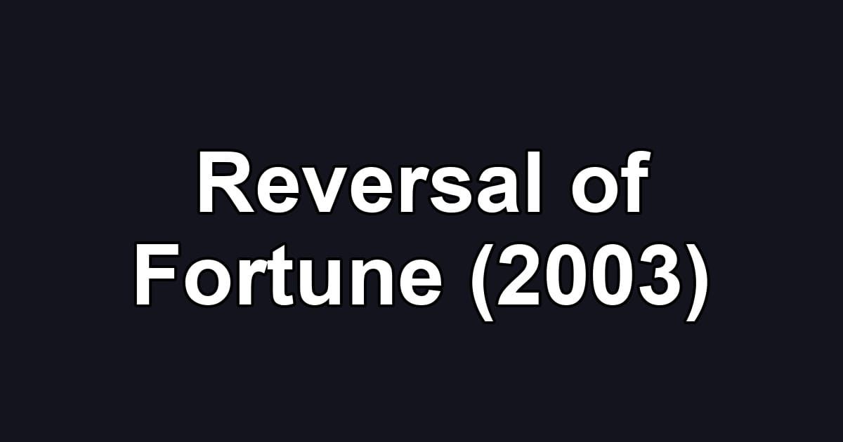 Reversal of Fortune (2003)