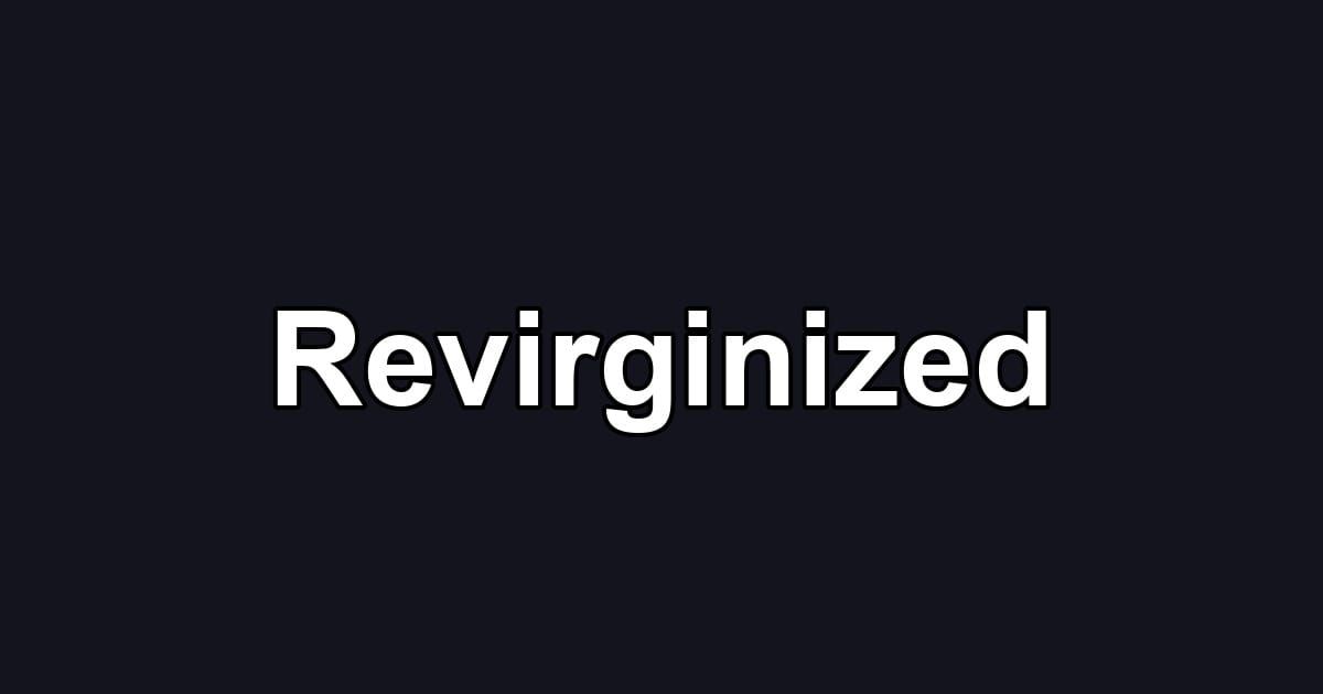 Revirginized
