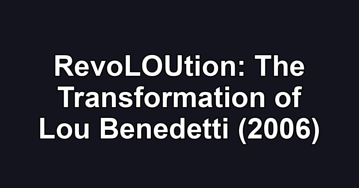 RevoLOUtion: The Transformation of Lou Benedetti (2006)
