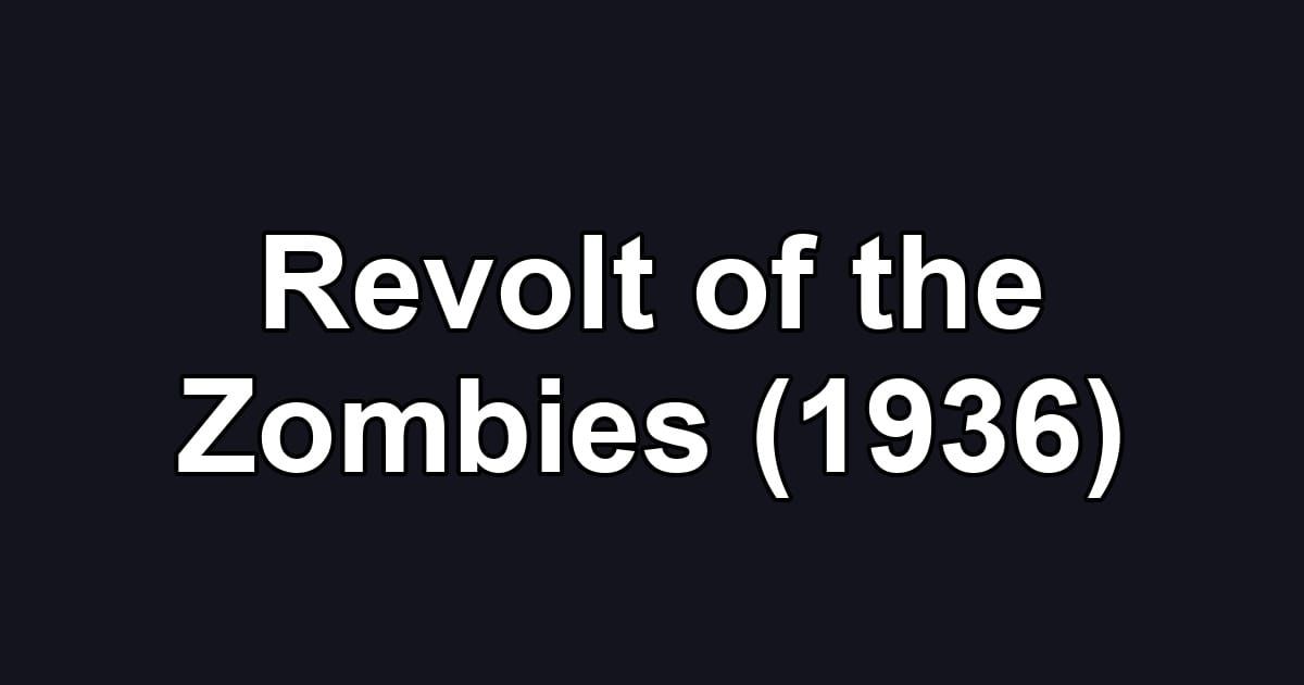 Revolt of the Zombies (1936)