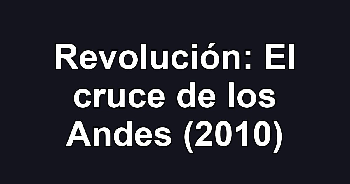Revolución: El cruce de los Andes (2010)