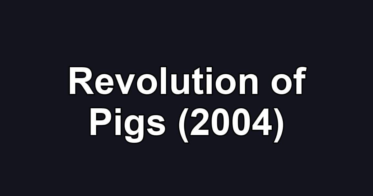 Revolution of Pigs (2004)