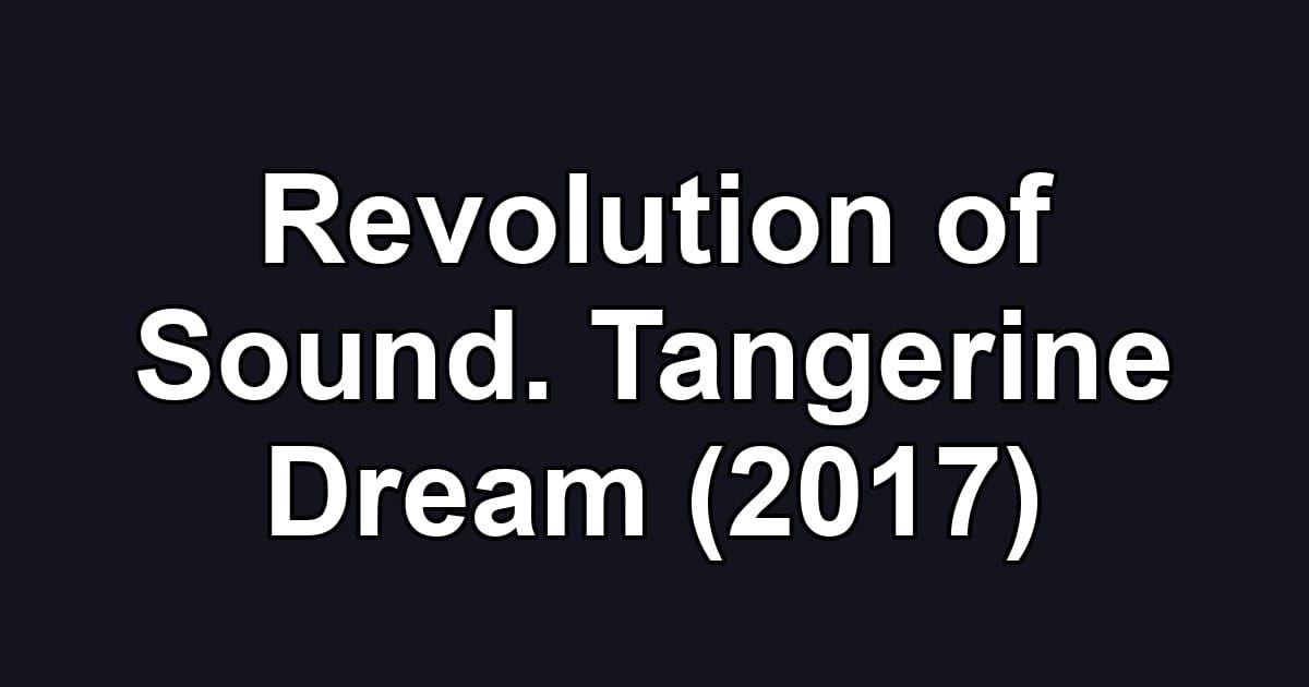 Revolution of Sound. Tangerine Dream (2017)