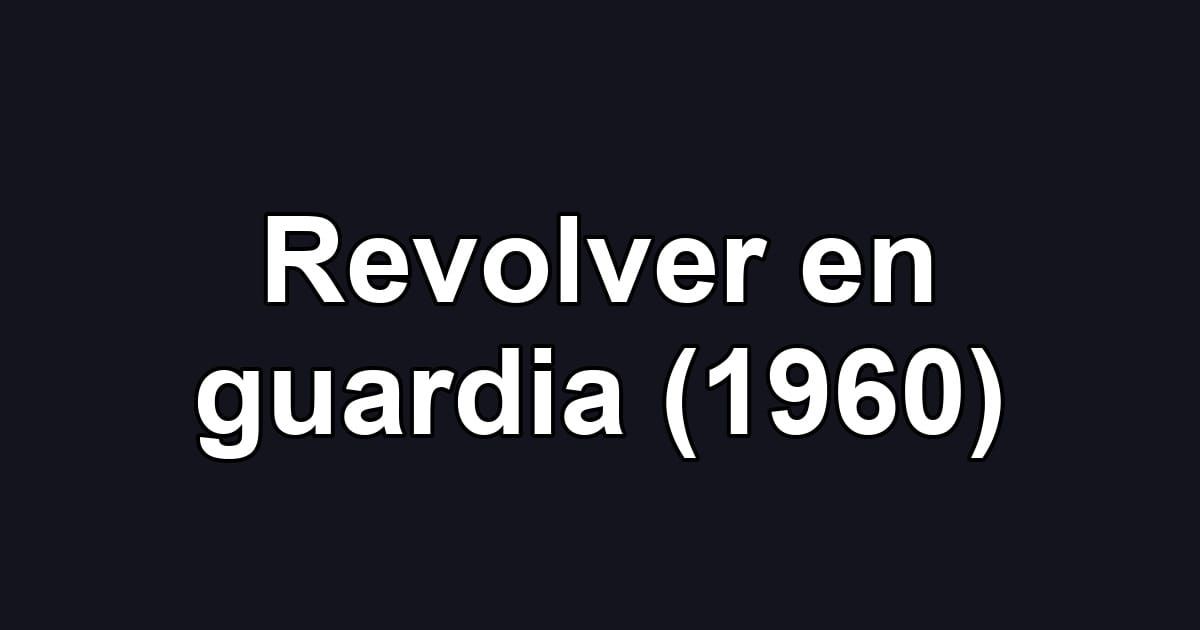 Revolver en guardia (1960)