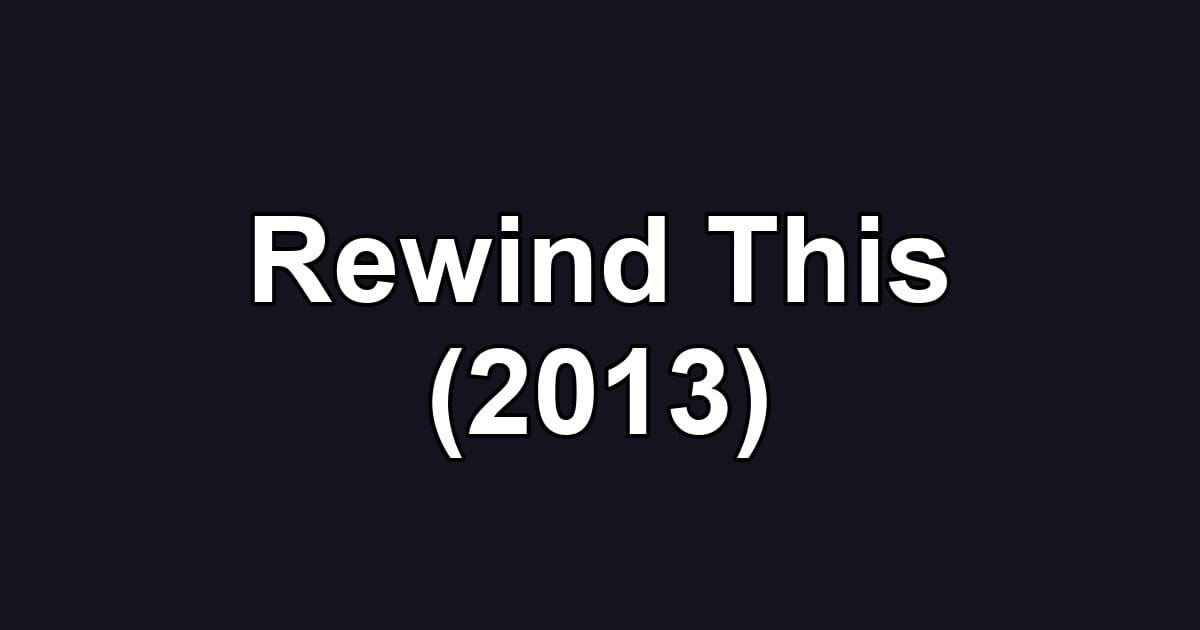 Rewind This (2013)