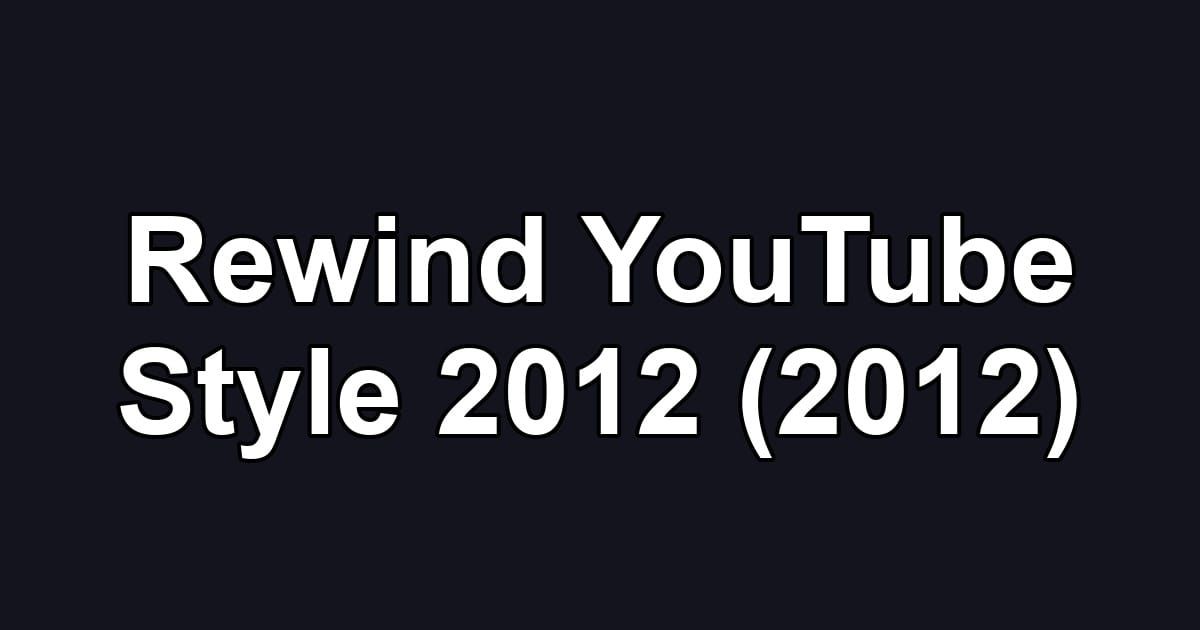 Rewind YouTube Style 2012 (2012)