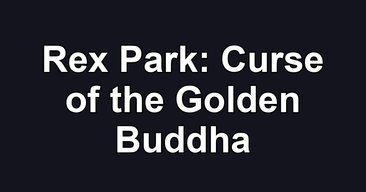 Rex Park: Curse of the Golden Buddha