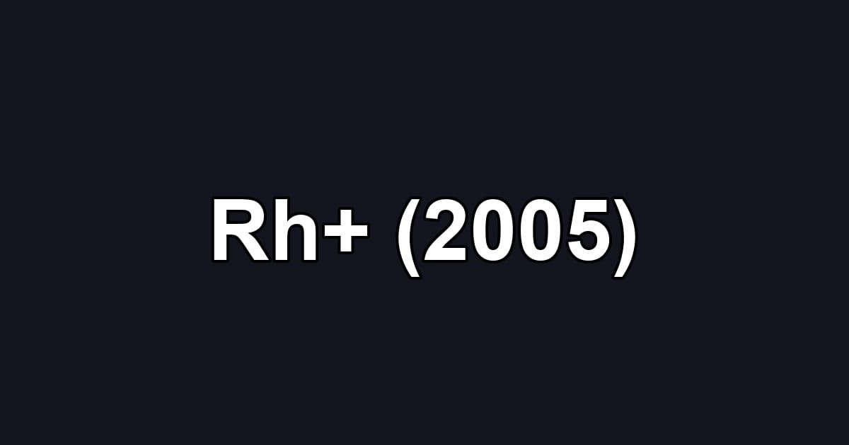 Rh+ (2005)