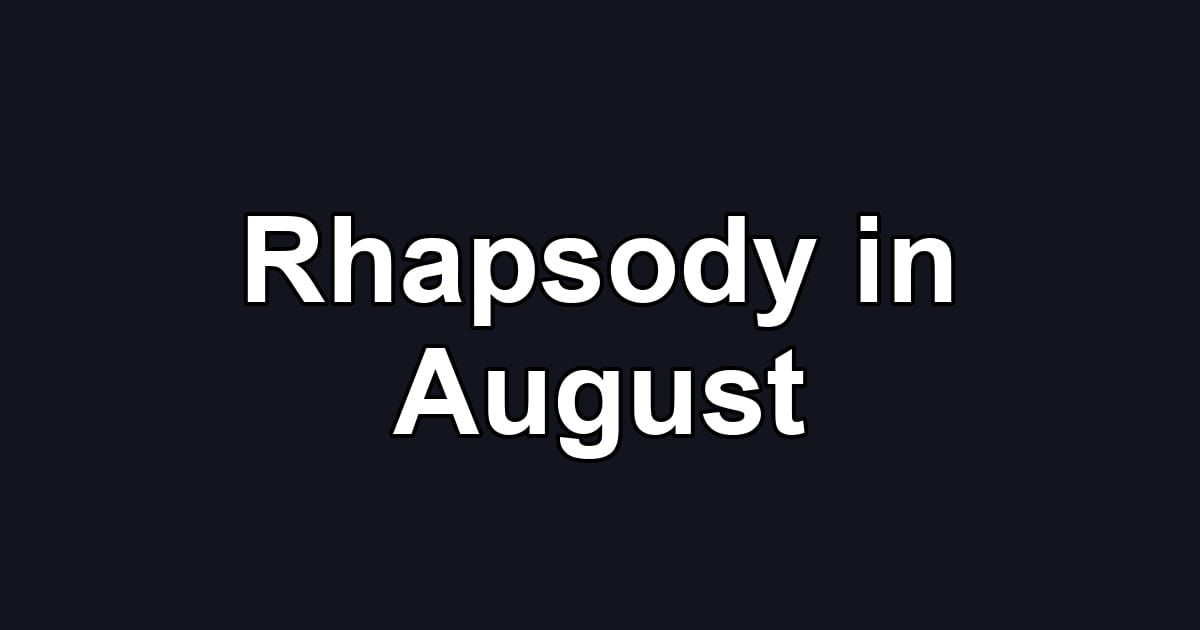 Rhapsody in August