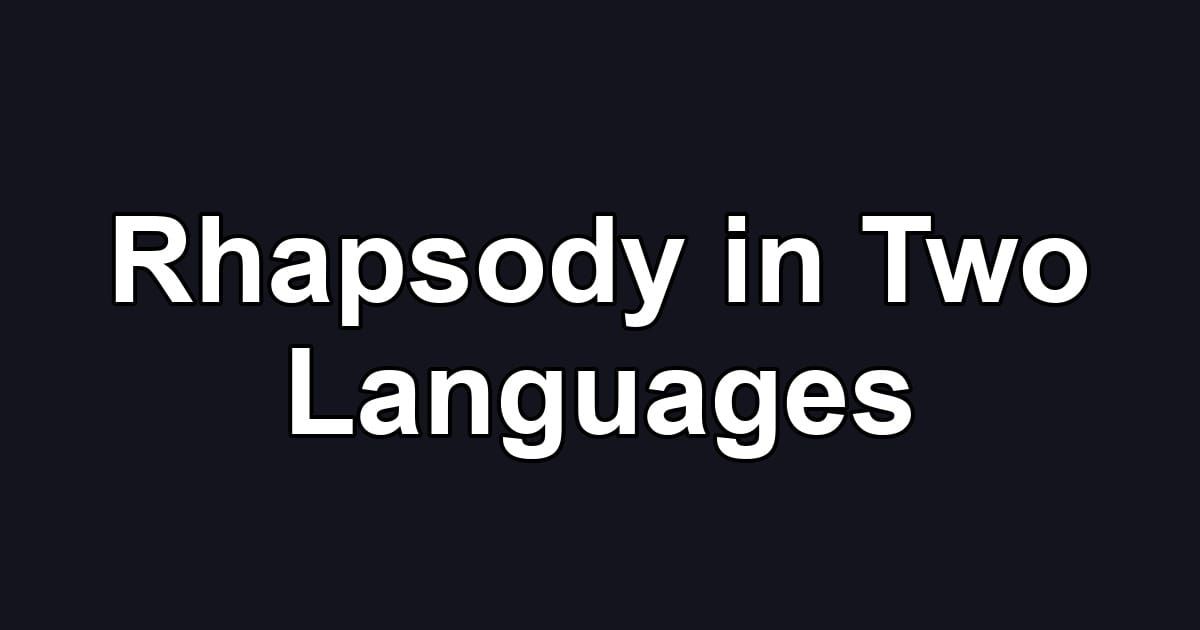 Rhapsody in Two Languages
