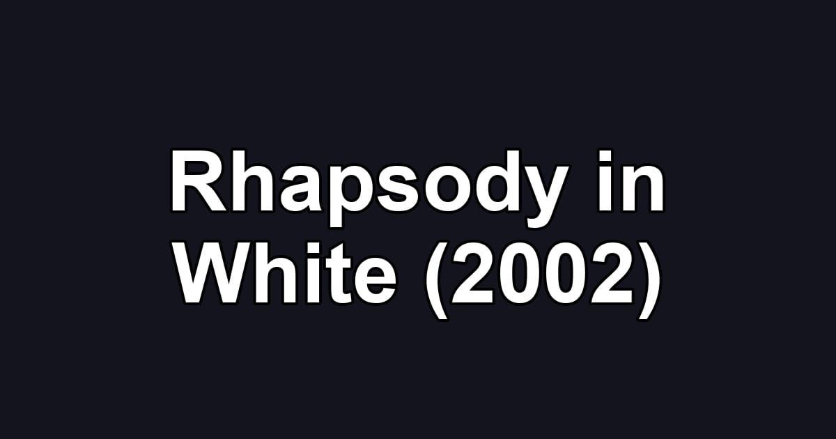 Rhapsody in White (2002)