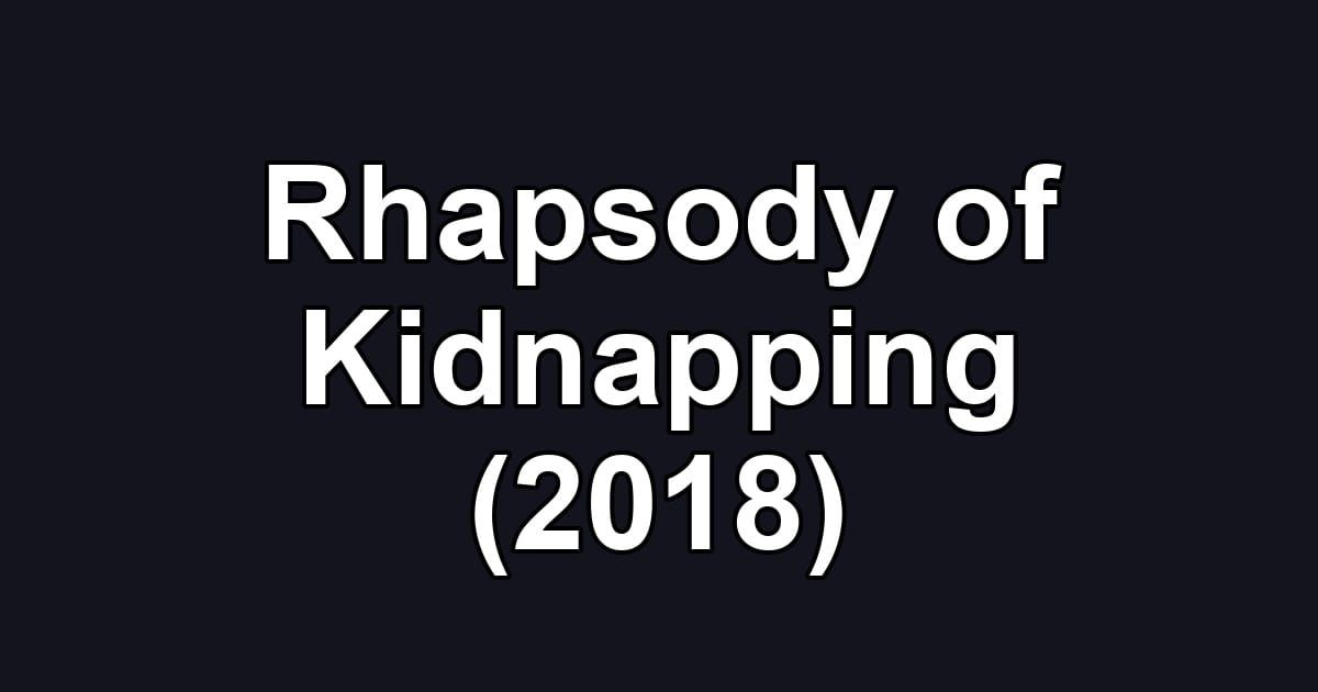 Rhapsody of Kidnapping (2018)