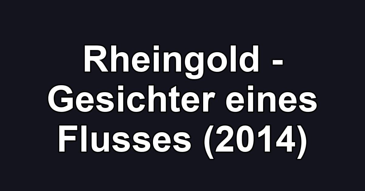 Rheingold - Gesichter eines Flusses (2014)