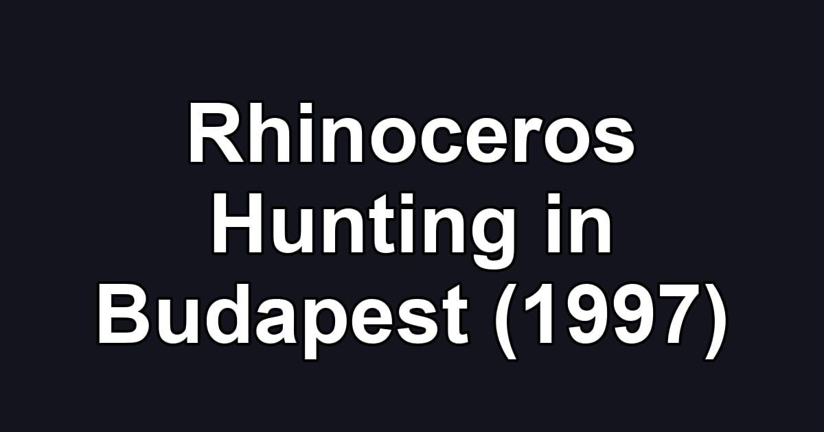 Rhinoceros Hunting in Budapest (1997)