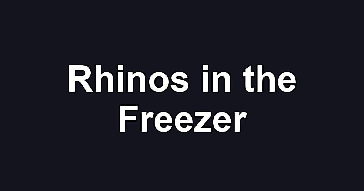 Rhinos in the Freezer