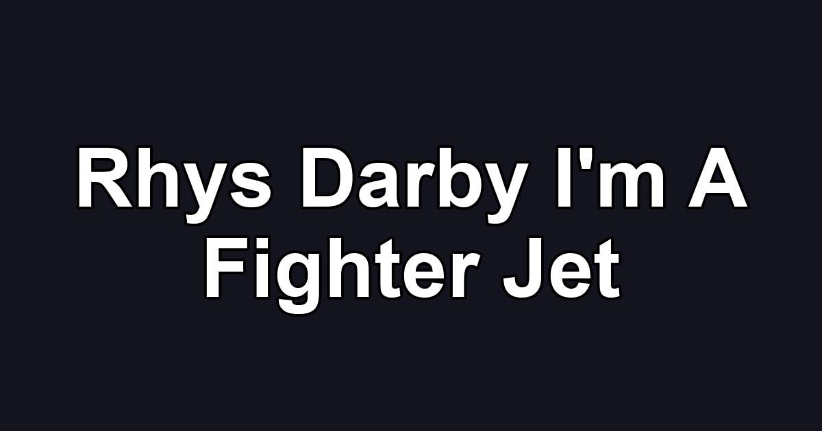Rhys Darby I'm A Fighter Jet