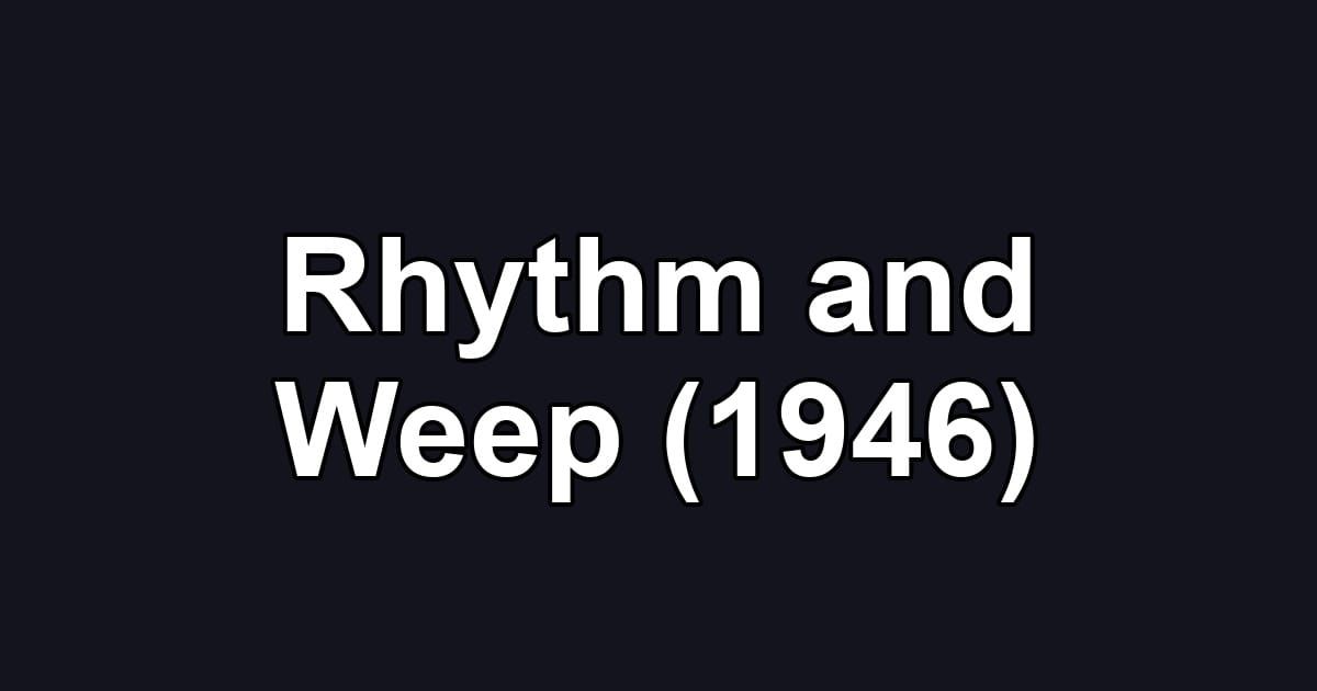 Rhythm and Weep (1946)