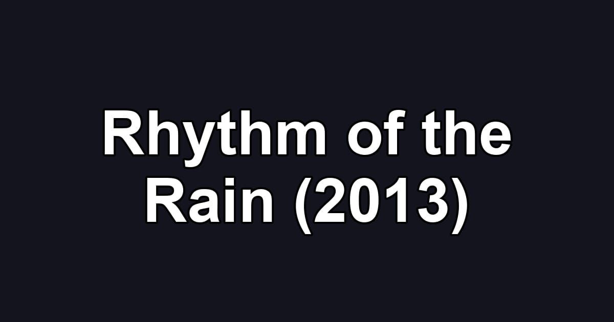 Rhythm of the Rain (2013)