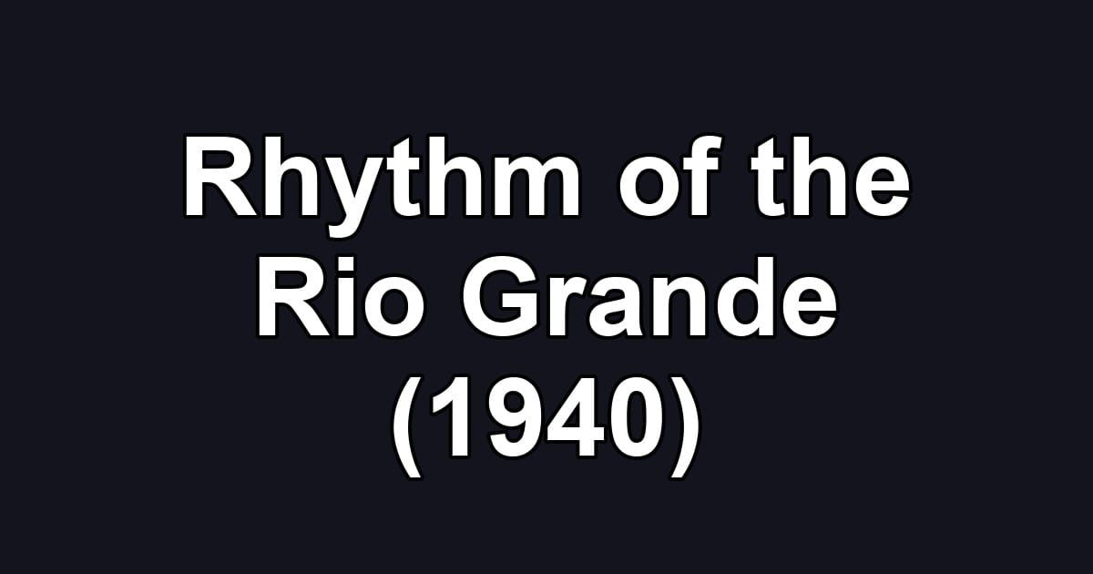 Rhythm of the Rio Grande (1940)