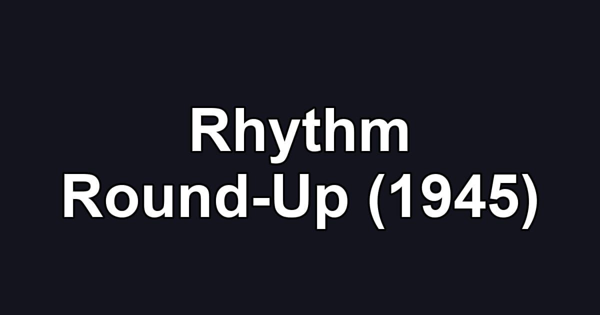 Rhythm Round-Up (1945)