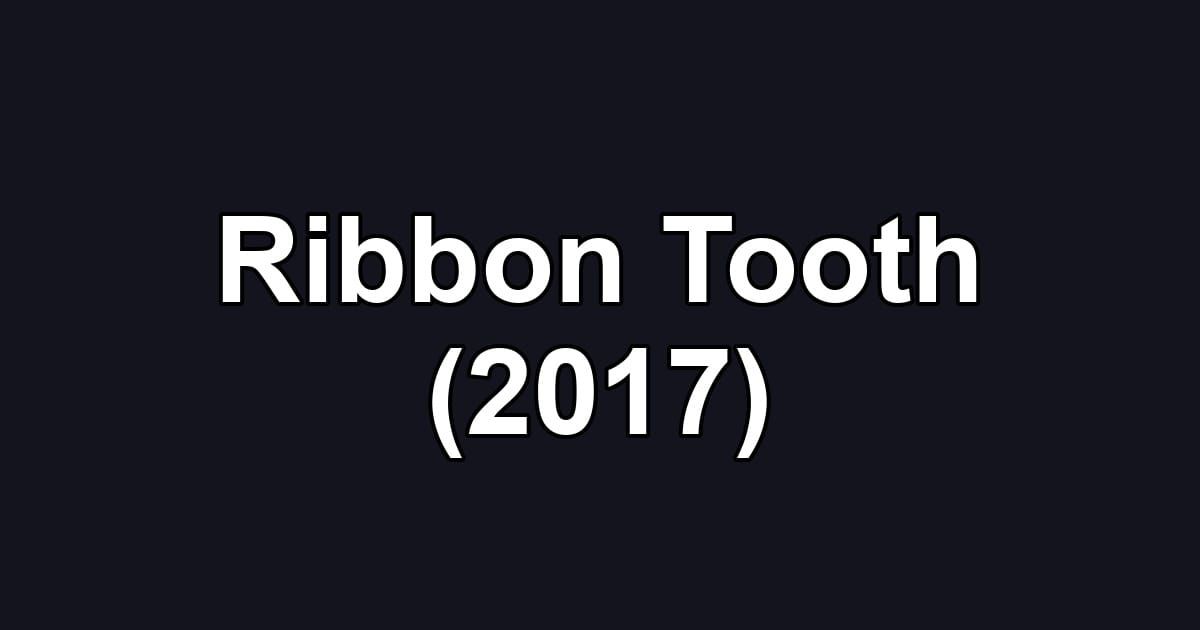 Ribbon Tooth (2017)