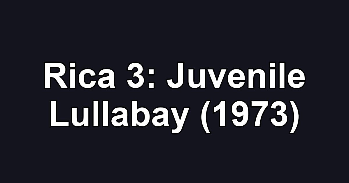 Rica 3: Juvenile Lullabay (1973)