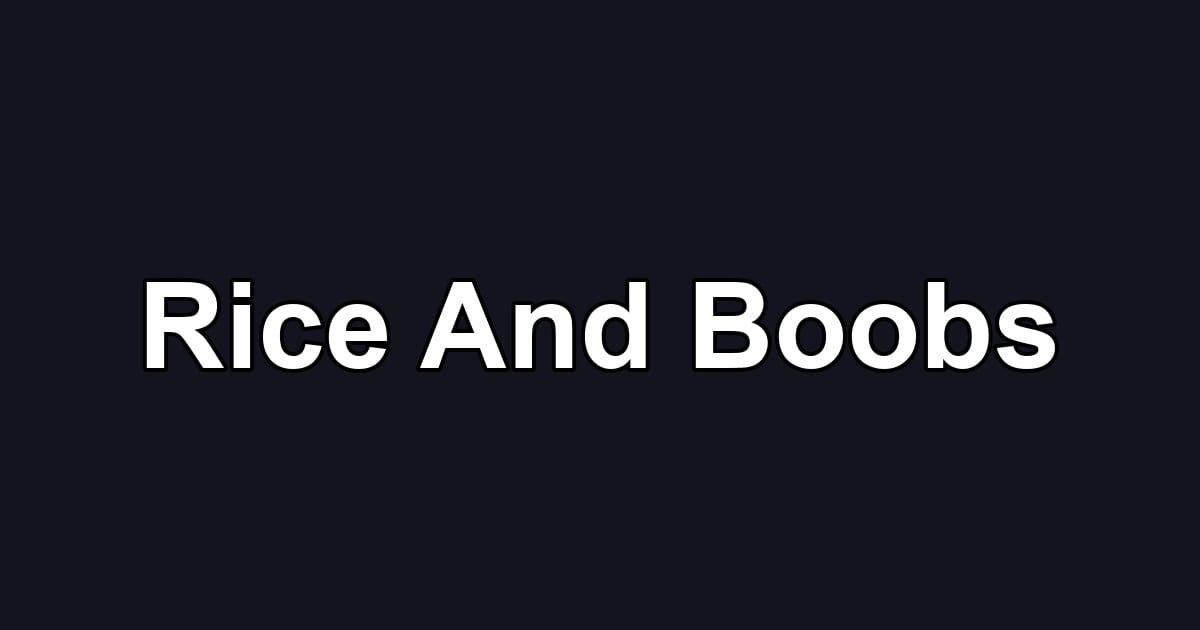 Rice And Boobs