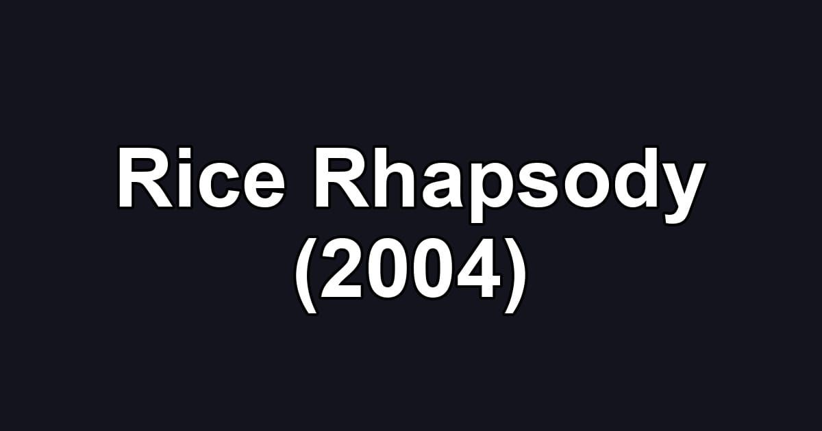Rice Rhapsody (2004)