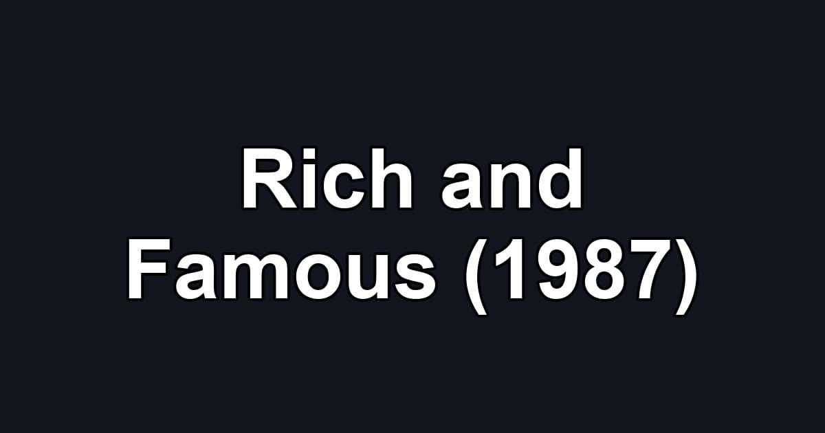 Rich and Famous (1987)