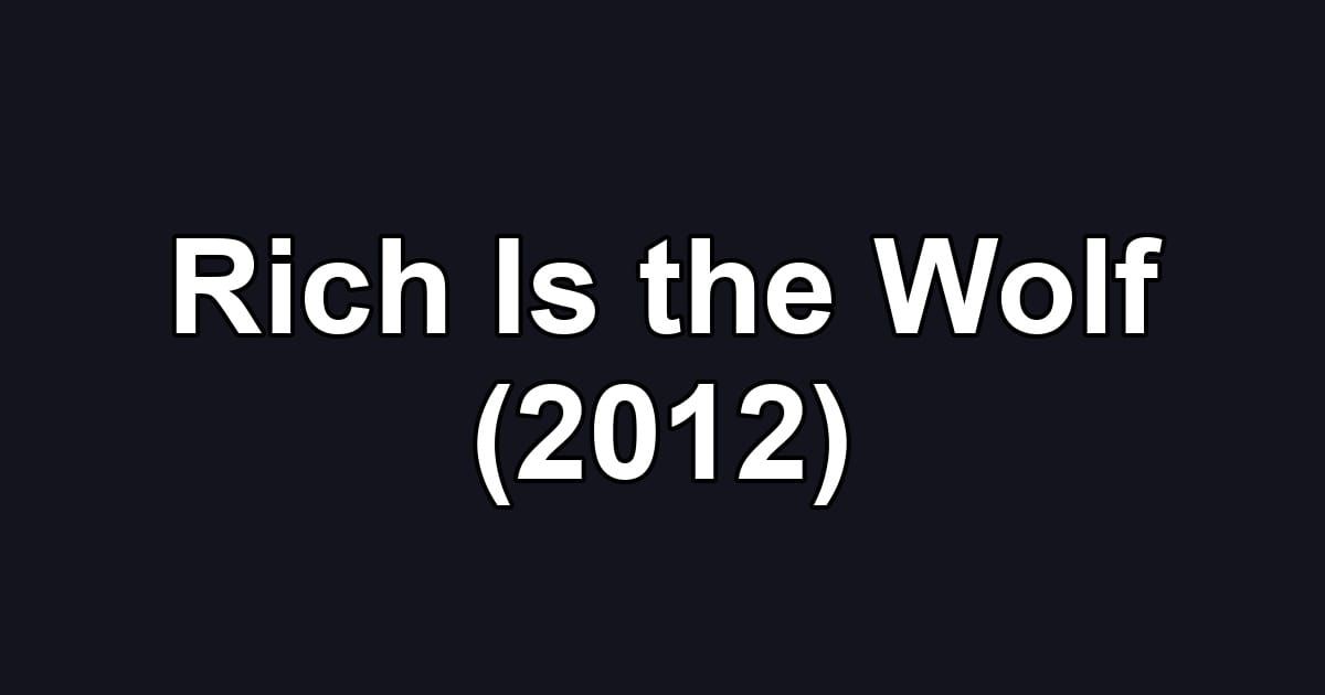 Rich Is the Wolf (2012)
