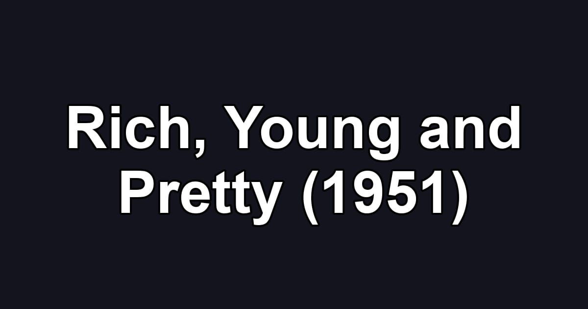 Rich, Young and Pretty (1951)
