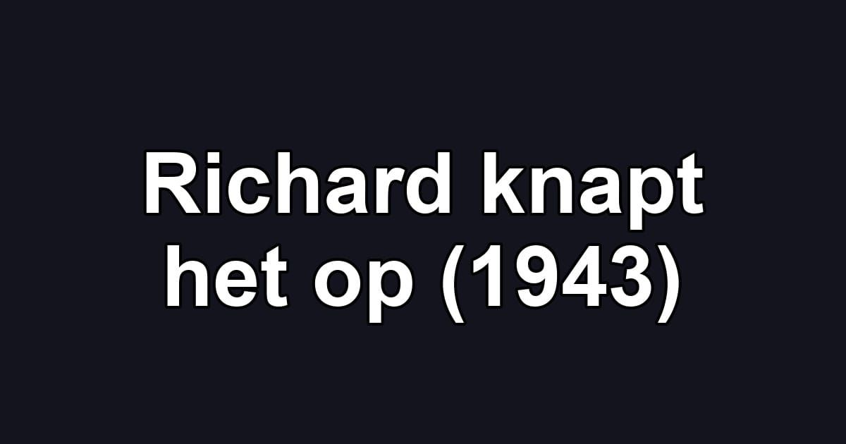 Richard knapt het op (1943)