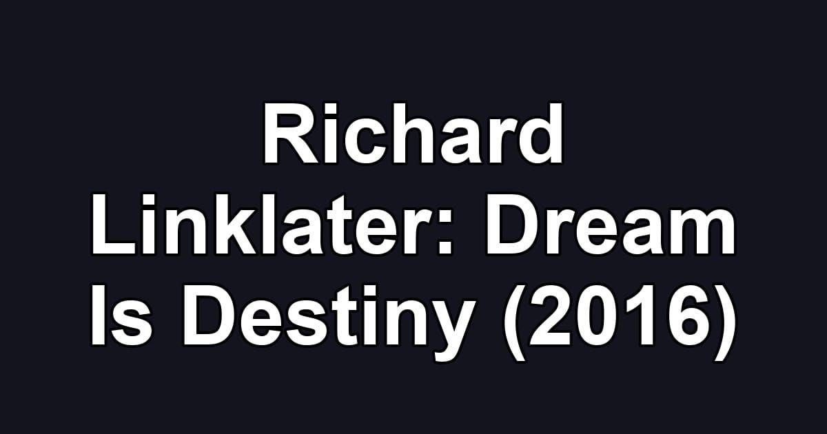 Richard Linklater: Dream Is Destiny (2016)