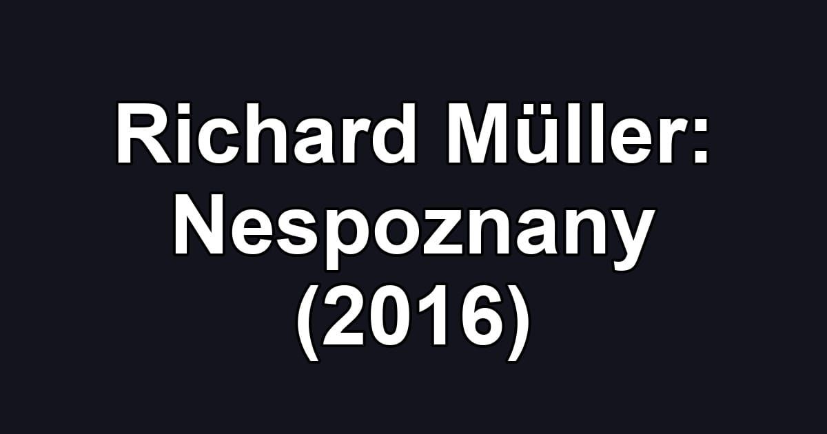 Richard Müller: Nespoznany (2016)