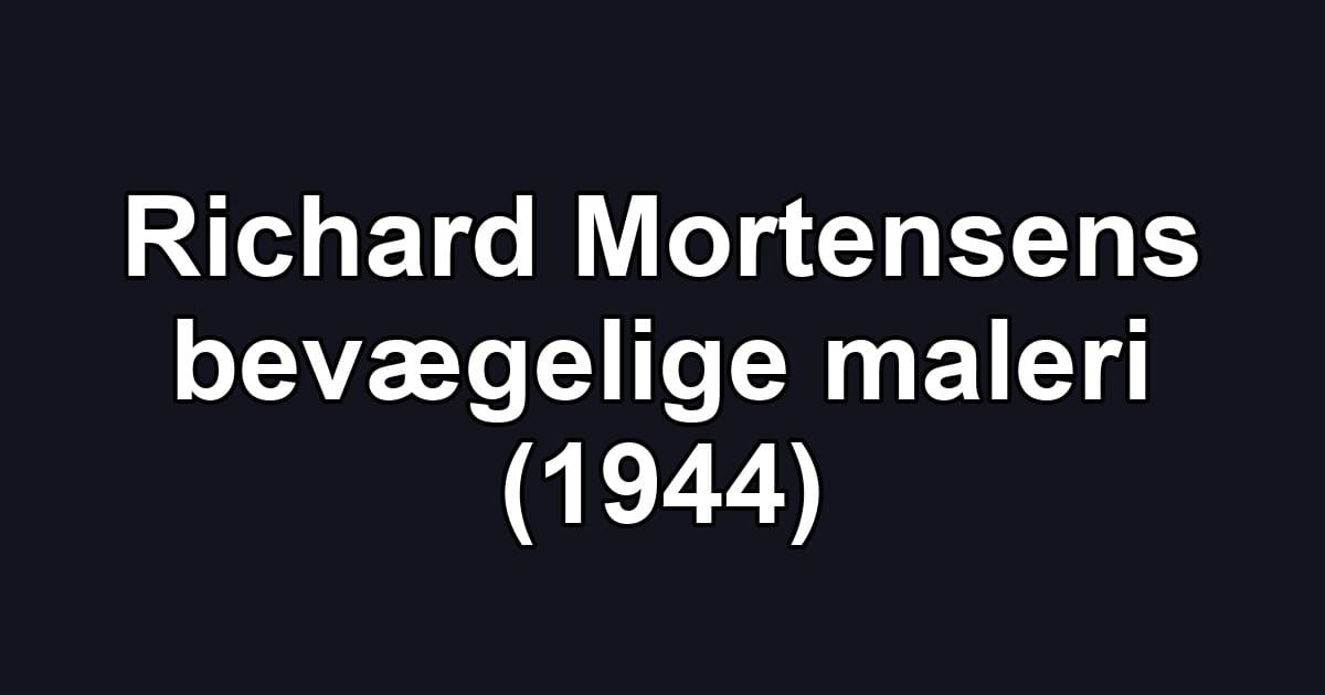 Richard Mortensens bevægelige maleri (1944)