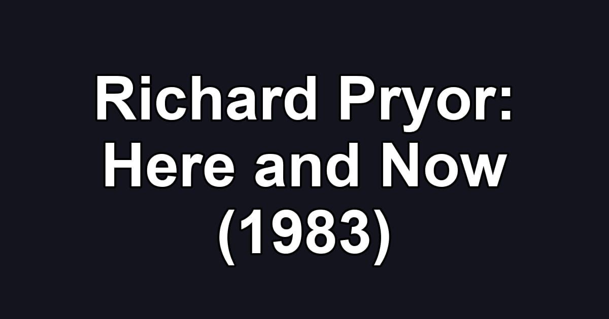 Richard Pryor: Here and Now (1983)