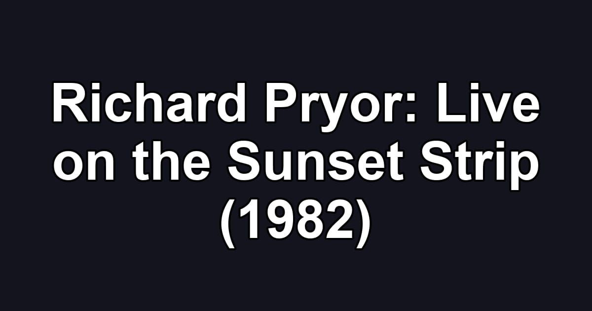 Richard Pryor: Live on the Sunset Strip (1982)