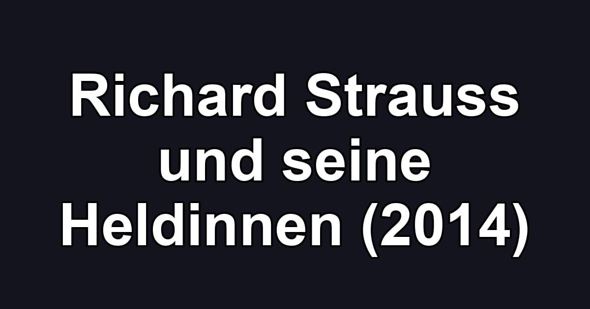 Richard Strauss und seine Heldinnen (2014)