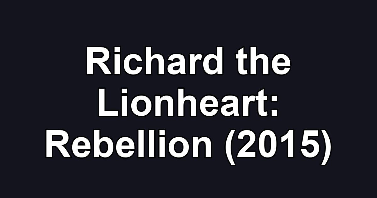 Richard the Lionheart: Rebellion (2015)