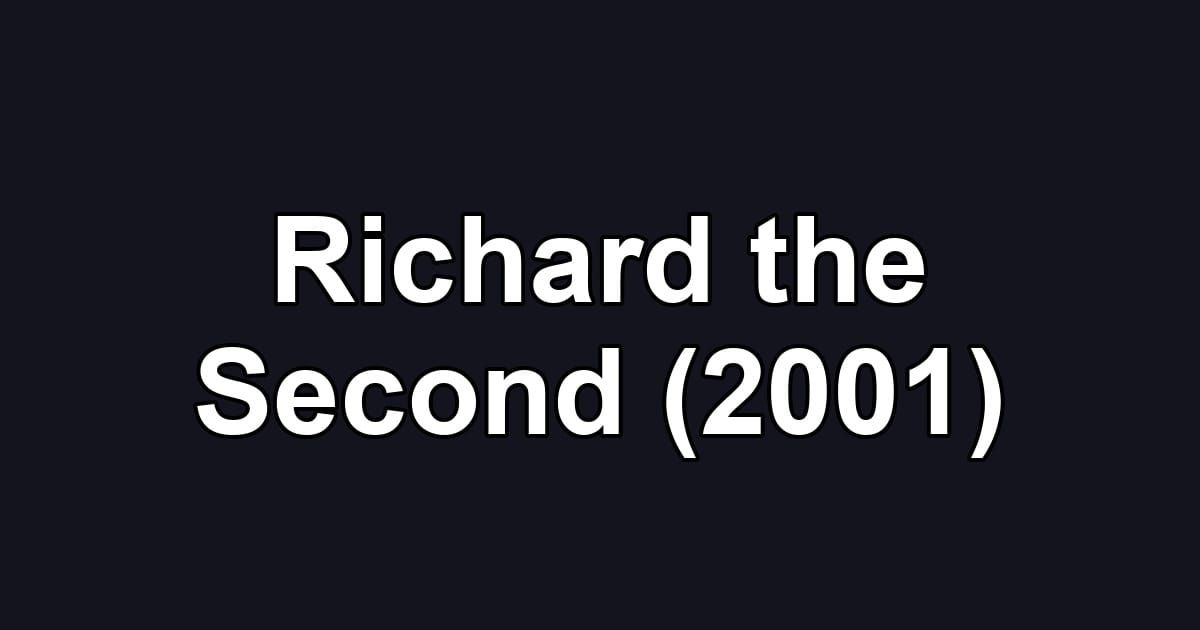 Richard the Second (2001)