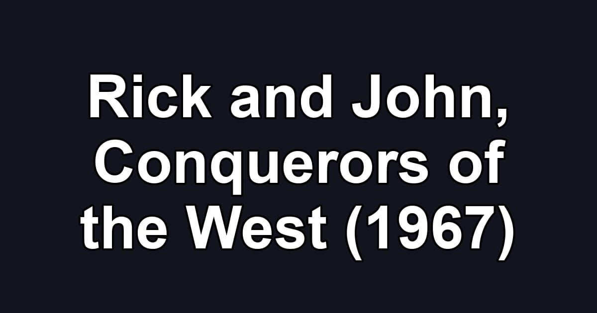 Rick and John, Conquerors of the West (1967)