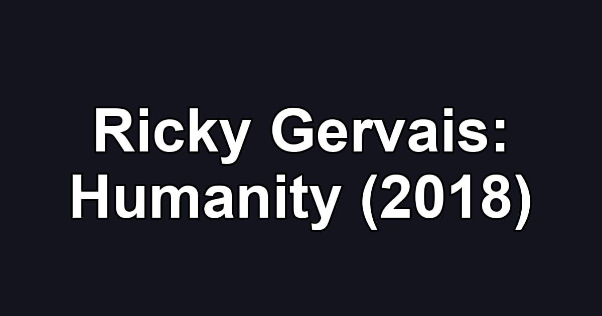Ricky Gervais: Humanity (2018)