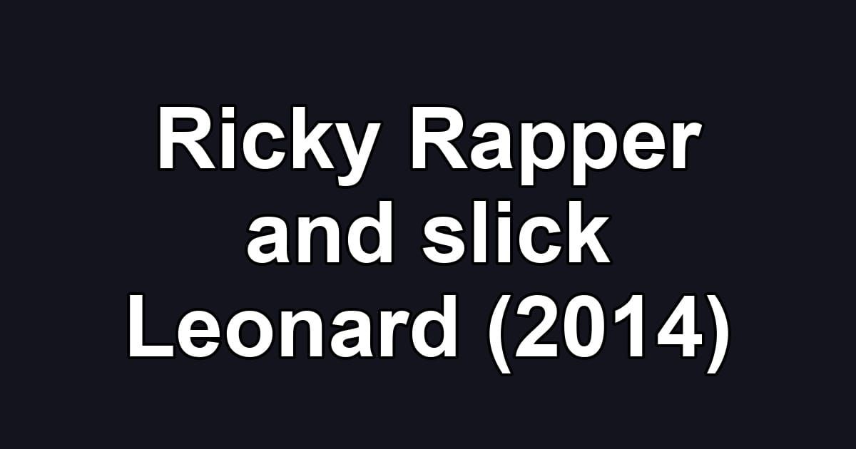 Ricky Rapper and slick Leonard (2014)
